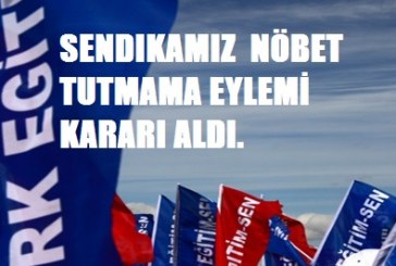 SENDİKAMIZ NÖBET TUTMAMA EYLEMİ KARARI ALDI.