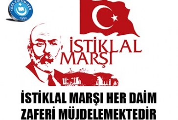 İSTİKLAL MARŞI HER DAİM ZAFERİ MÜJDELEMEKTEDİR.